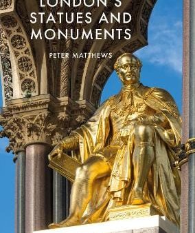 Peter Matthews: London s Statues and Monuments [2018] paperback Online now